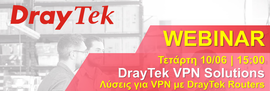 Webinar DrayTek Vol.1 10/06 - Λύσεις για VPN με DrayTek Routers