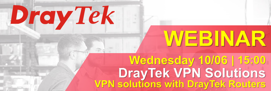 Webinar DrayTek Vol.1 10/06 - VPN solutions with DrayTek Routers